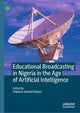 Book cover of: Educational Broadcasting in Nigeria in the Age of Artificial Intelligence. By: Unwana Samuel Akpan