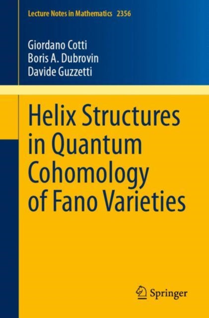 Book cover of: Helix Structures in Quantum Cohomology of Fano Varieties. By: Davide Guzzetti