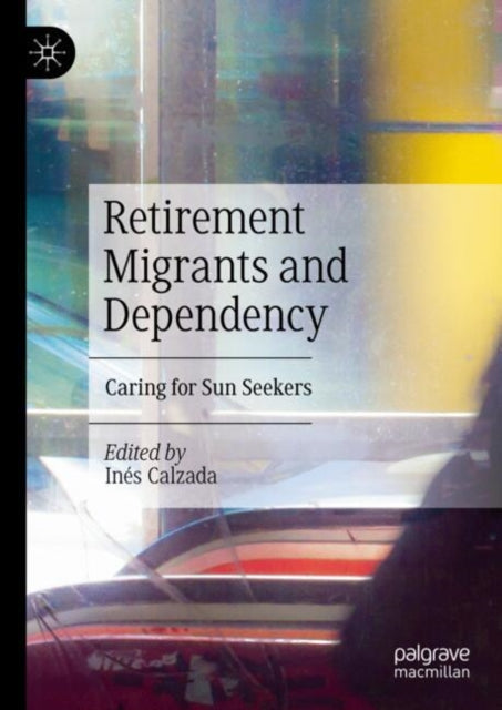 Book cover of: Retirement Migrants and Dependency. By: Inés Calzada