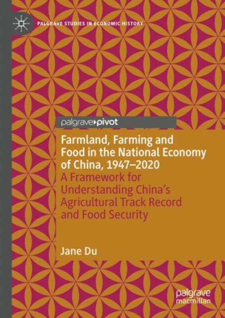 Book cover of: Farmland, Farming and Food in the National Economy of China, 1947 – 2020. By: Jane Du