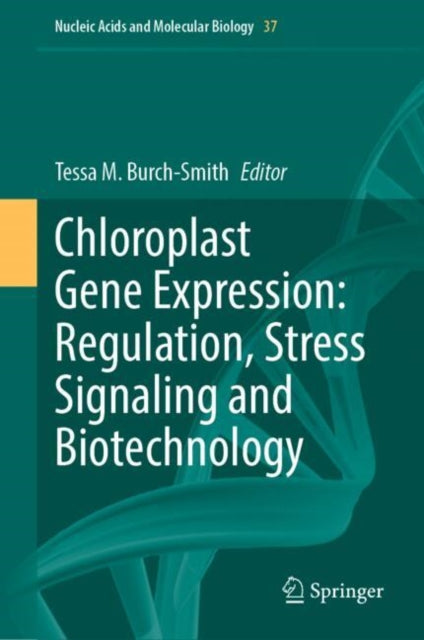 Book cover of: Chloroplast Gene Expression: Regulation, Stress Signaling and Biotechnology. By: Tessa Burch-Smith