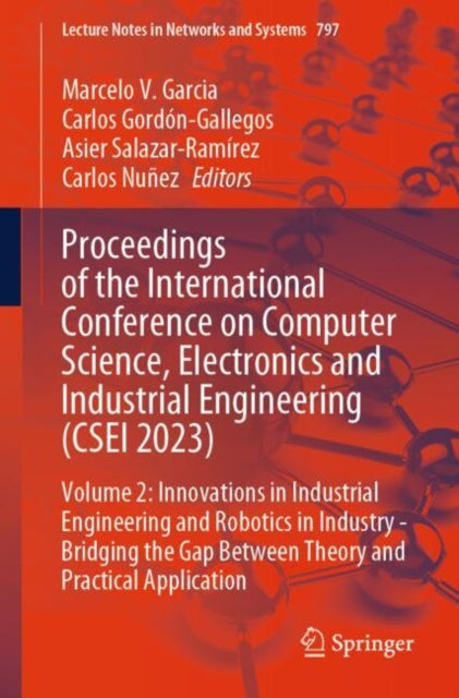 Book cover of: Proceedings of the International Conference on Computer Science, Electronics and Industrial Engineering (CSEI 2023). By: Marcelo V. Garcia