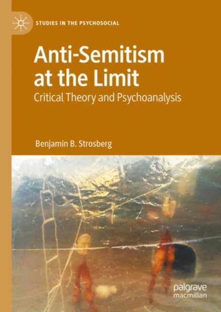 Book cover of: Anti-Semitism at the Limit. By: Benjamin B. Strosberg