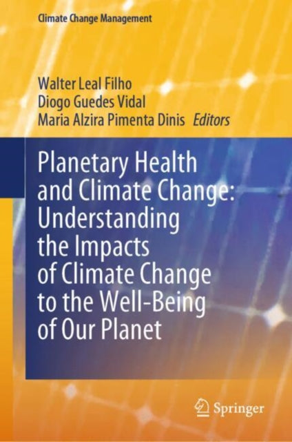 Book cover of: Planetary Health and Climate Change: Understanding the Impacts of Climate Change to the Well-Being of Our Planet. By: Walter Leal Filho