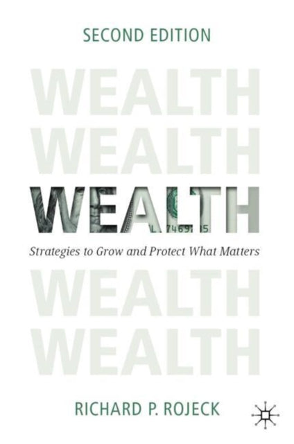 Wealth, Strategies to Grow and Protect What Matters 9783031730535 Richard P. Rojeck