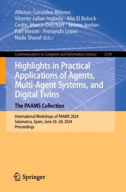 Book cover of: Highlights in Practical Applications of Agents, Multi-Agent Systems, and Digital Twins: The PAAMS Collection. By: Alfonso González-Briones