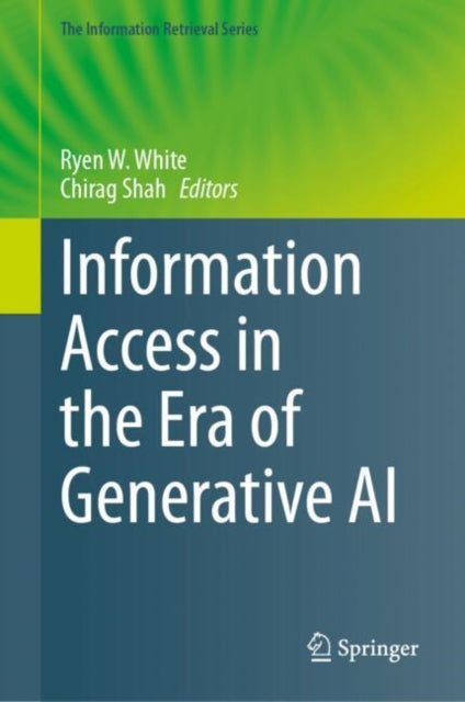 Book cover of: Information Access in the Era of Generative AI. By: Ryen W. White