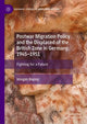 Book cover of: Postwar Migration Policy and the Displaced of the British Zone in Germany, 1945–1951. By: Imogen Bayley