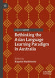 Book cover of: Rethinking the Asian Language Learning Paradigm in Australia. By: Kayoko Hashimoto