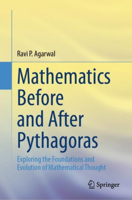 Book cover of: Mathematics Before and After Pythagoras. By: Ravi P. Agarwal