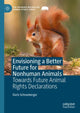 Book cover of: Envisioning a Better Future for Nonhuman Animals. By: Doris Schneeberger