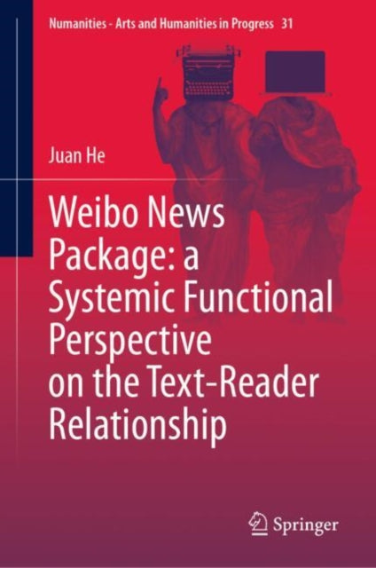 Book cover of: Weibo News Package: a Systemic Functional Perspective on the Text-Reader Relationship. By: Juan He
