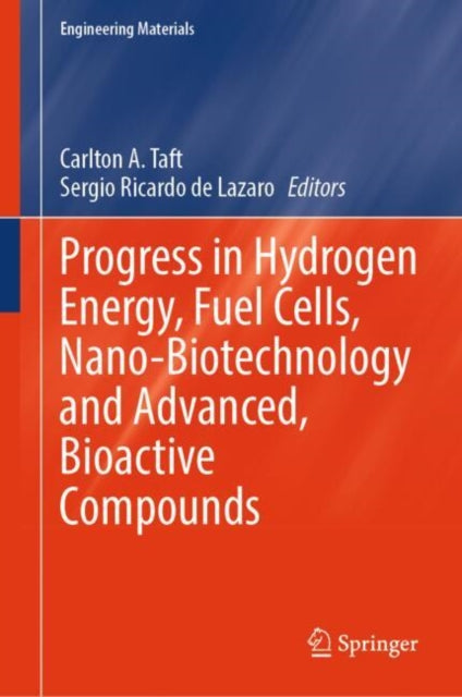 Book cover of: Progress in Hydrogen Energy, Fuel Cells, Nano-Biotechnology and Advanced, Bioactive Compounds. By: Carlton A. Taft
