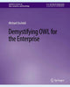 Book cover of: Demystifying OWL for the Enterprise. By: Michael Uschold