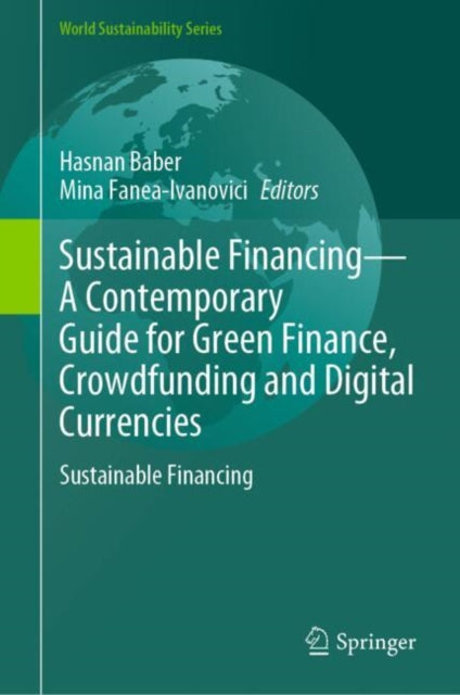 Book cover of: Sustainable Financing—A Contemporary Guide for Green Finance, Crowdfunding and Digital Currencies. By: Hasnan Baber