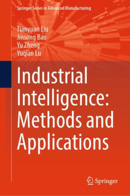 Book cover of: Industrial Intelligence: Methods and Applications. By: Tianyuan Liu