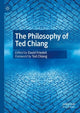Book cover of: Philosophy of Ted Chiang. By: David Friedell