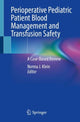 Book cover of: Perioperative Pediatric Patient Blood Management and Transfusion Safety. By: Norma J. Klein