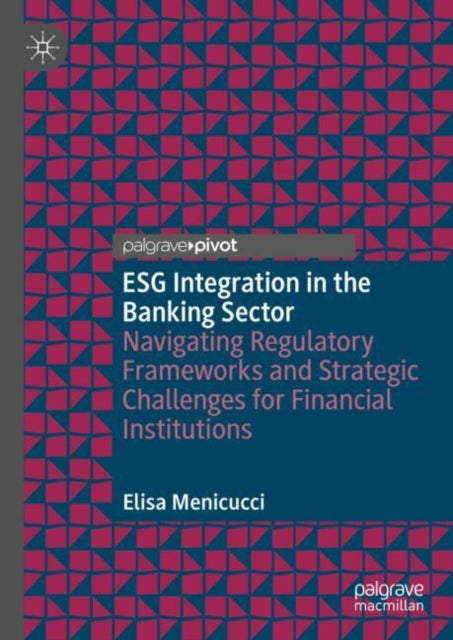 Book cover of: ESG Integration in the Banking Sector. By: Elisa Menicucci