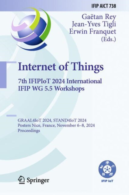 Book cover of: Internet of Things. 7th IFIPIoT 2024 International IFIP WG 5.5 Workshops. By: Gaëtan Rey