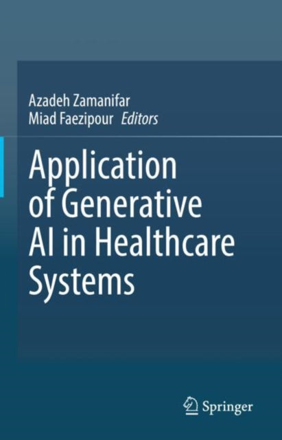 Book cover of: Application of Generative AI in Healthcare Systems. By: Azadeh Zamanifar