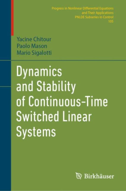 Book cover of: Dynamics and Stability of Continuous-Time Switched Linear Systems. By: Yacine Chitour