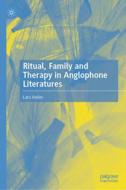Book cover of: Ritual, Family and Therapy in Anglophone Literatures. By: Lars Heiler