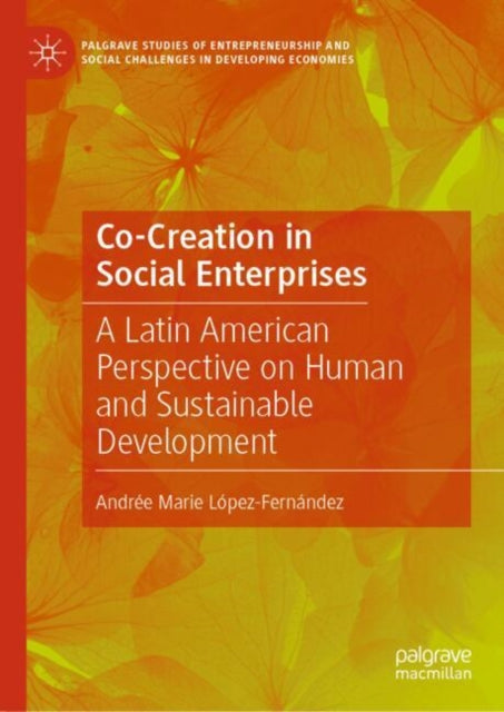 Book cover of: Co-Creation in Social Enterprises. By: Andrée Marie López-Fernández