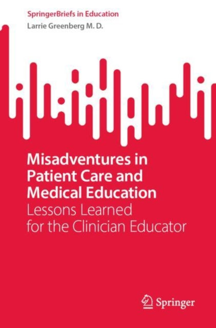 Book cover of: Misadventures in Patient Care and Medical Education. By: Larrie Greenberg M. D.