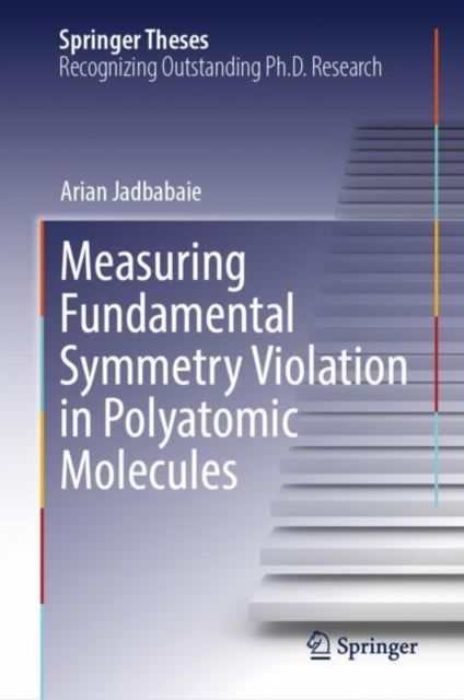 Book cover of: Measuring Fundamental Symmetry Violation in Polyatomic Molecules. By: Arian Jadbabaie