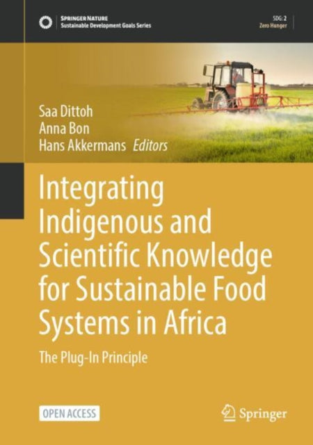 Book cover of: Integrating Indigenous and Scientific Knowledge for Sustainable Food Systems in Africa. By: Saa Dittoh