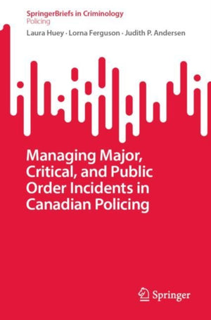 Managing Major, Critical, and Public Order Incidents in Canadian Policing