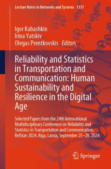Book cover of: Reliability and Statistics in Transportation and Communication: Human Sustainability and Resilience in the Digital Age