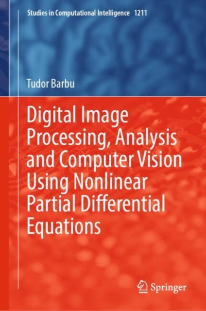 Book cover of: Digital Image Processing, Analysis and Computer Vision Using Nonlinear Partial Differential Equations