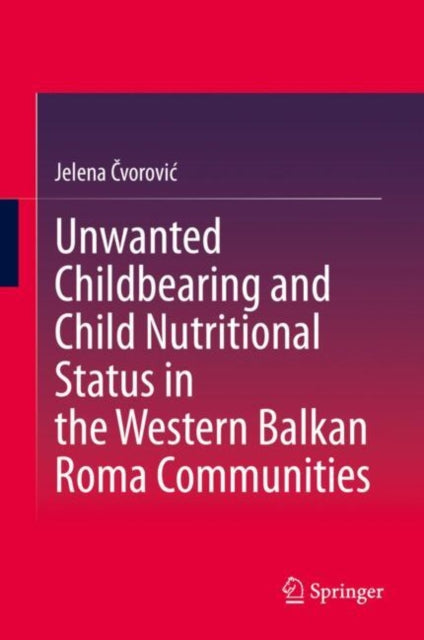 Book cover of: Unwanted Childbearing and Child Nutritional Status in the Western Balkan Roma Communities