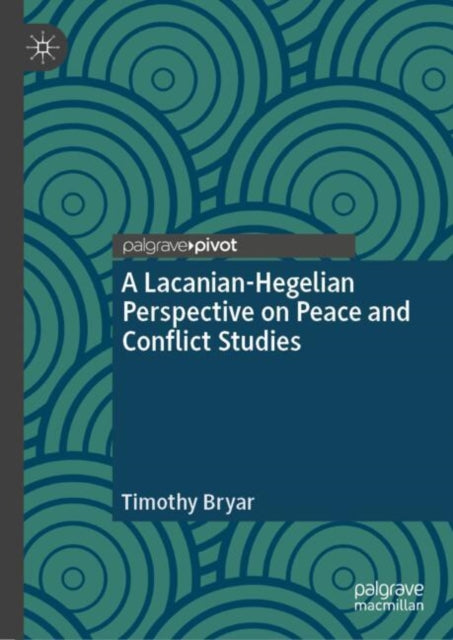 Book cover of: Lacanian-Hegelian Perspective on Peace and Conflict Studies