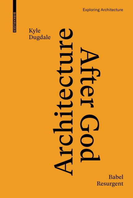 Book cover of: Architecture after God. By: Kyle Dugdale