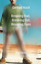Book cover of: Breaking Bad, Breaking Out, Breaking Even. By: Getrud Koch