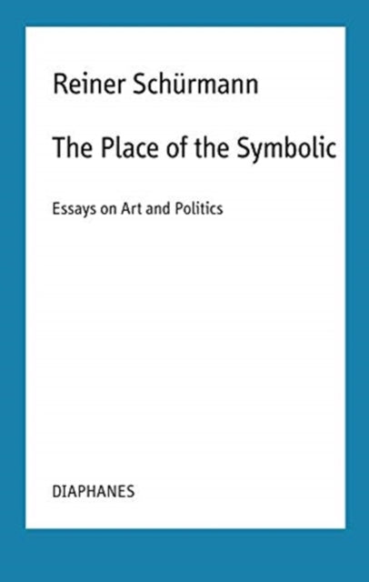 Book cover of: Place of the Symbolic – Essays on Art and Politics. By: Reiner Schurmann