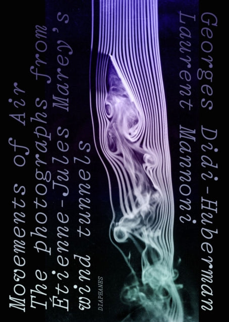 Book cover of: Movements of Air – The Photographs from Etienne–Jules Marey's Wind Tunnels. By: Georges Didi-Huberman