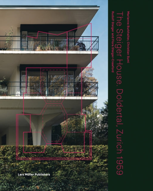 Book cover of: Steiger House Doldertal Zurich 1959: Flora Steiger-Crawford and Rudolf Steiger. By: Marianne Burkhalter