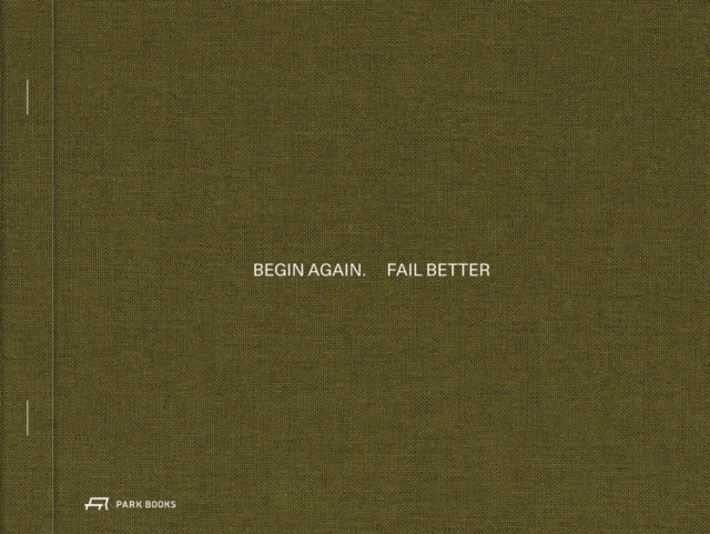 Book cover of: Begin Again. Fail Better. By: Herlach MESSMER