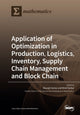 Book cover of: Application of Optimization in Production, Logistics, Inventory, Supply Chain Management and Block Chain