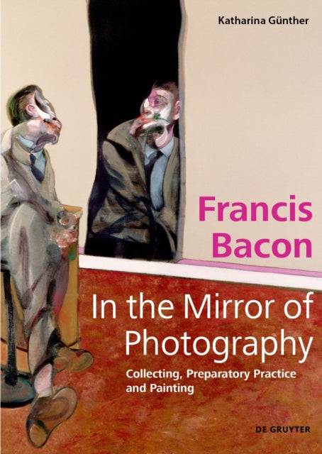 Book cover of: Francis Bacon – In the Mirror of Photography. By: Katharina Günther