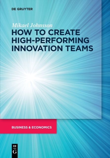 Book cover of: How to create high-performing innovation teams. By: Mikael Johnsson