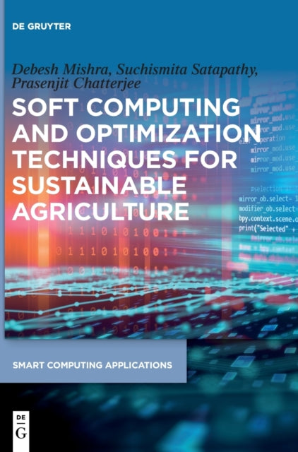 Book cover of: Soft Computing and Optimization Techniques for Sustainable Agriculture. By: Suchismita Satapathy