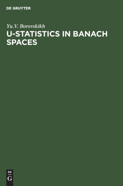 Book cover of: U-Statistics in Banach Spaces. By: Yu. V. Boroskikh