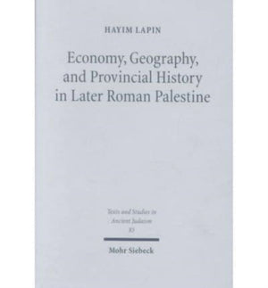 Economy, Geography, and Provincial History in Later Roman Palestine