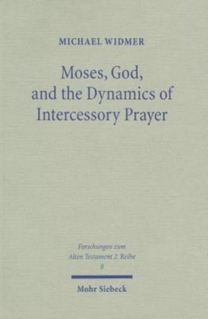 Moses, God, and the Dynamics of Intercessory Prayer