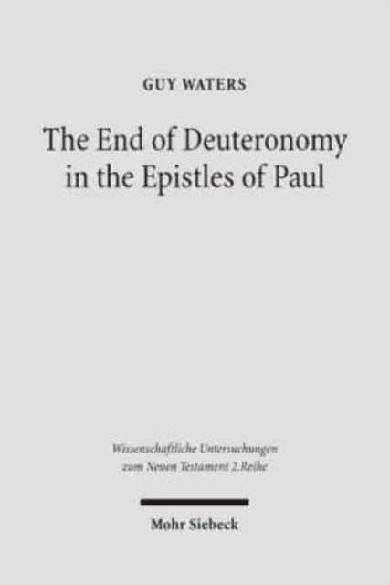 Book cover of: End of Deuteronomy in the Epistles of Paul. By: Guy Waters